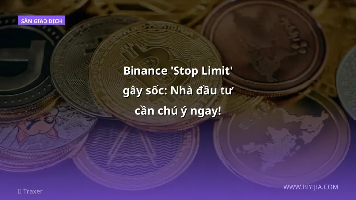 Binance 'Stop Limit' gây sốc: Nhà đầu tư cần chú ý ngay!