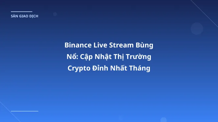 Binance Live Stream Bùng Nổ: Cập Nhật Thị Trường Crypto Đỉnh Nhất Tháng 1/2026