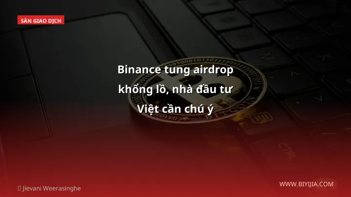 Binance tung airdrop khổng lồ, nhà đầu tư Việt cần chú ý