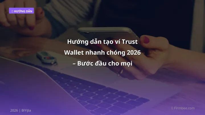 Cover image: Cách tạo ví Trust Wallet guide 2026 - BiYiJia
