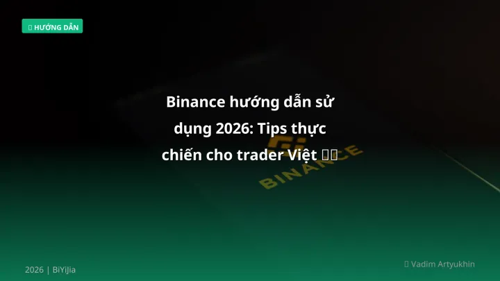 Hình ảnh minh họa: Binance hướng dẫn sử dụng - Cập nhật mới nhất 2026
