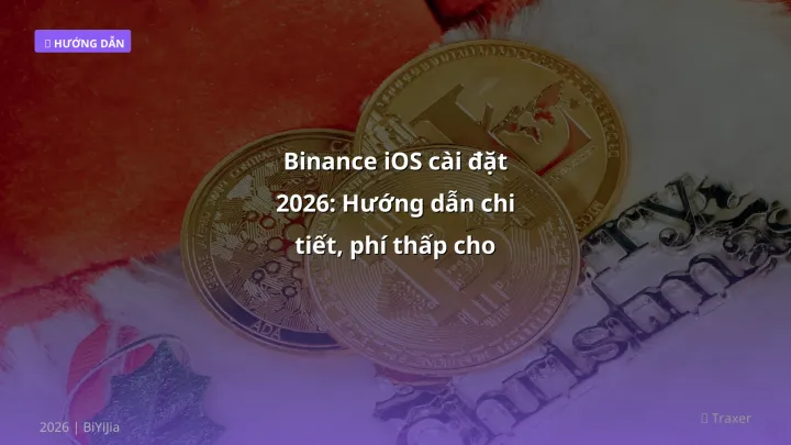 Binance iOS cài đặt 2026: Hướng dẫn chi tiết, phí thấp cho trader VN - Hướng dẫn chi tiết 2026 | BiYiJia