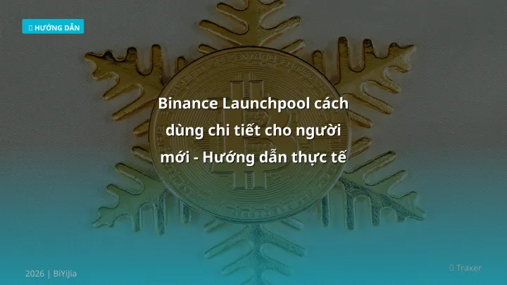 Binance Launchpool cách dùng - Phân tích và hướng dẫn từ chuyên gia crypto Việt Nam