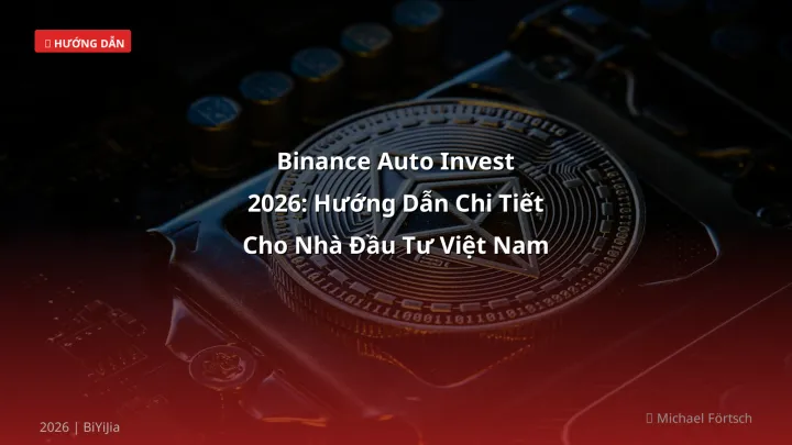 Binance Auto Invest 2026: Hướng Dẫn Chi Tiết Cho Nhà Đầu Tư Việt Nam - Hướng dẫn chi tiết 2026 | BiYiJia