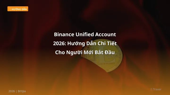 Binance Unified Account 2026: Hướng Dẫn Chi Tiết Cho Người Mới Bắt Đầu - Hướng dẫn chi tiết 2026 | BiYiJia