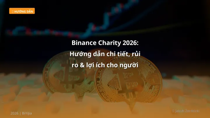 Binance Charity 2026: Hướng dẫn chi tiết, rủi ro & lợi ích cho người Việt - Hướng dẫn chi tiết 2026 | BiYiJia