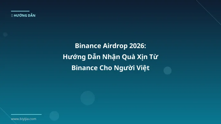Binance Airdrop 2026: Hướng Dẫn Nhận Quà Xịn Từ Binance Cho Người Việt - Hướng dẫn chi tiết 2026 | BiYiJia