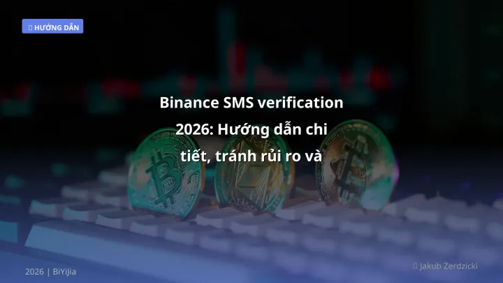 Binance SMS verification - Phân tích và hướng dẫn từ chuyên gia crypto Việt Nam