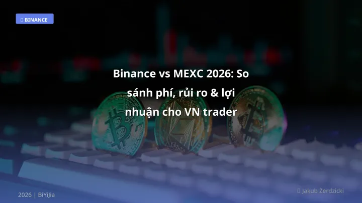 Binance vs MEXC 2026: So sánh phí, rủi ro & lợi nhuận cho VN trader - Hướng dẫn chi tiết 2026 | BiYiJia