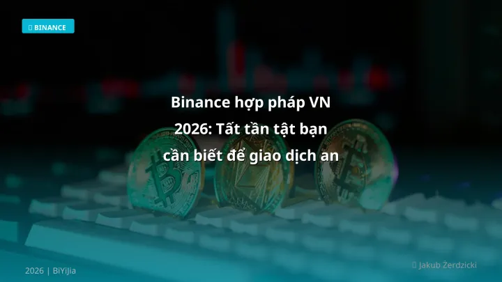 Hình ảnh minh họa: Binance hợp pháp Việt Nam - Cập nhật mới nhất 2026