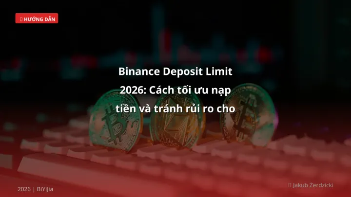 Infographic binance deposit limit 2026: cách tối ưu nạp tiền và tránh rủi ro cho trader việt - Thông tin quan trọng cho trade
