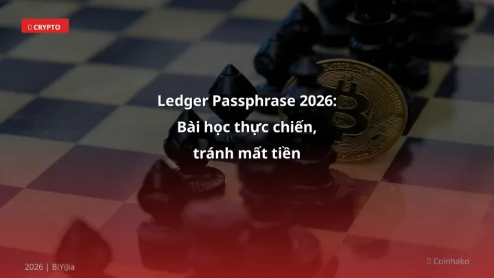 Ledger Passphrase 2026: Bài học thực chiến, tránh mất tiền - Hướng dẫn chi tiết 2026 | BiYiJia