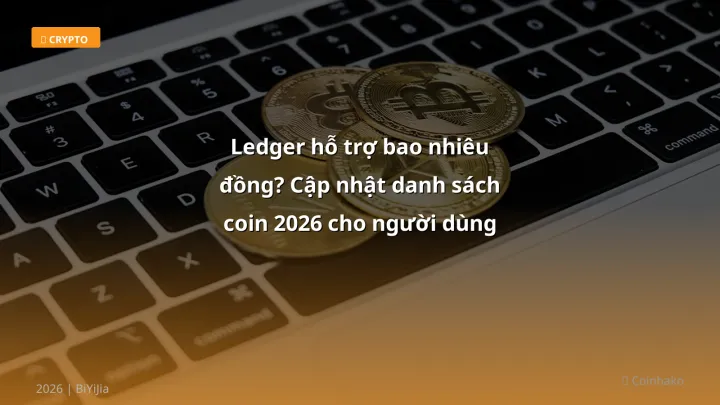 Infographic ledger hỗ trợ bao nhiêu đồng? cập nhật danh sách coin 2026 cho người dùng việt - Thông tin quan trọng cho trader 