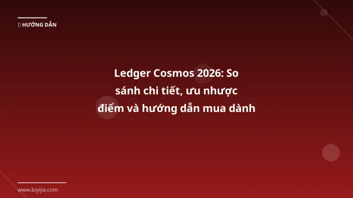 Infographic ledger cosmos 2026: so sánh chi tiết, ưu nhược điểm và hướng dẫn mua dành cho trader việt - Thông tin quan trọng 
