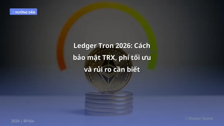 Ledger Tron 2026: Cách bảo mật TRX, phí tối ưu và rủi ro cần biết - Hướng dẫn chi tiết 2026 | BiYiJia