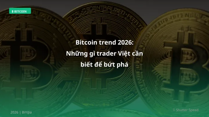 Bitcoin trend 2026: Những gì trader Việt cần biết để bứt phá - Hướng dẫn chi tiết 2026 | BiYiJia