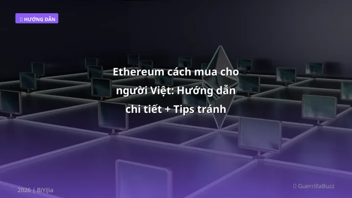 Ethereum cách mua cho người Việt: Hướng dẫn chi tiết + Tips tránh sai lầm (2026) - Hướng dẫn chi tiết 2026 | BiYiJia