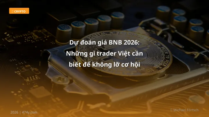 Dự đoán giá BNB 2026: Những gì trader Việt cần biết để không lỡ cơ hội - Hướng dẫn chi tiết 2026 | 474y.com