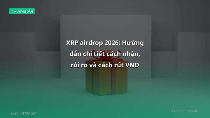 XRP airdrop 2026: Hướng dẫn chi tiết cách nhận, rủi ro và cách rút VND - Hướng dẫn chi tiết 2026 | 474y.com