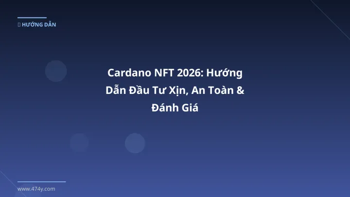 Cardano NFT - Phân tích và hướng dẫn từ chuyên gia crypto Việt Nam