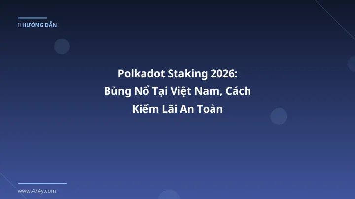 Infographic polkadot staking 2026: bùng nổ tại việt nam, cách kiếm lãi an toàn - Thông tin quan trọng cho trader Việt