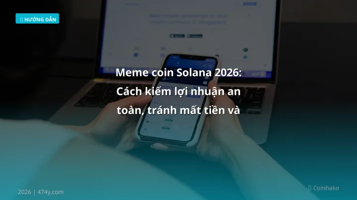 Meme coin Solana 2026: Cách kiếm lợi nhuận an toàn, tránh mất tiền và rút VND nhanh chóng - Hướng dẫn chi tiết 2026 | 474y.co