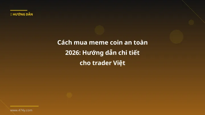 Cách mua meme coin an toàn 2026: Hướng dẫn chi tiết cho trader Việt - Hướng dẫn chi tiết 2026 | 474y.com