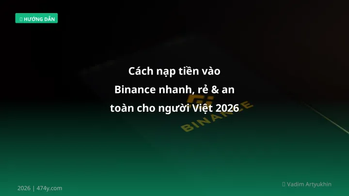 Cách nạp tiền vào Binance - Phân tích và hướng dẫn từ chuyên gia crypto Việt Nam