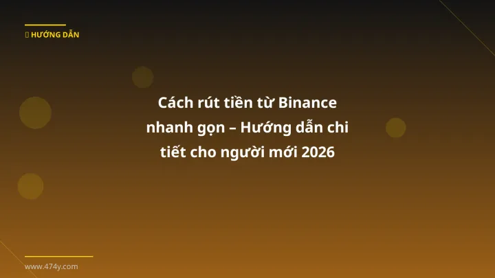 Hình ảnh minh họa: Cách rút tiền từ Binance - Cập nhật mới nhất 2026
