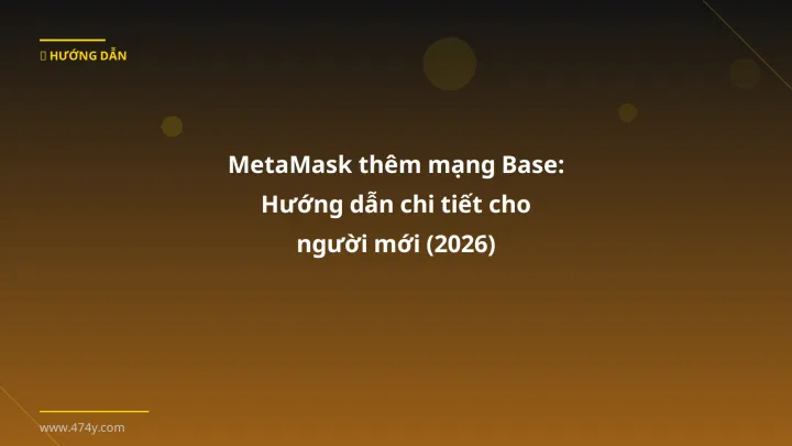 Cover image: MetaMask thêm mạng Base guide 2026 - 474y.com