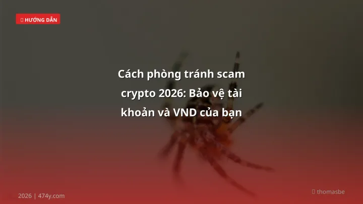Cách phòng tránh scam crypto 2026: Bảo vệ tài khoản và VND của bạn - Hướng dẫn chi tiết 2026 | 474y.com