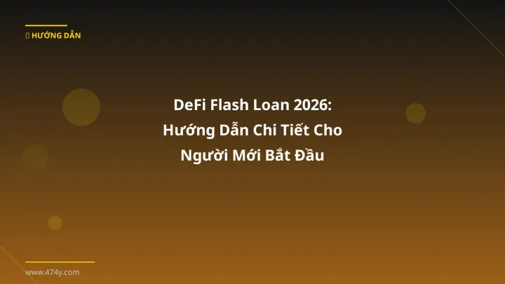 DeFi Flash Loan 2026: Hướng Dẫn Chi Tiết Cho Người Mới Bắt Đầu - Hướng dẫn chi tiết 2026 | 474y.com