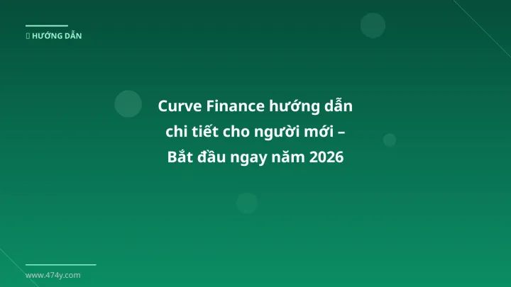 Curve Finance hướng dẫn - Phân tích và hướng dẫn từ chuyên gia crypto Việt Nam