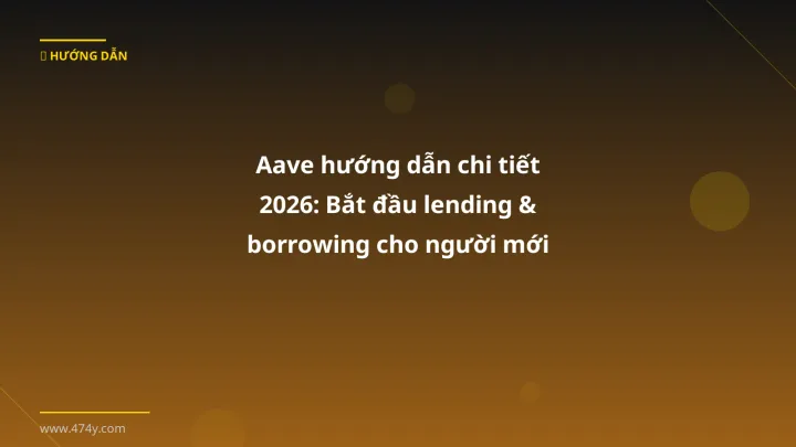 Infographic aave hướng dẫn chi tiết 2026: bắt đầu lending & borrowing cho người mới - Thông tin quan trọng cho trader Việt