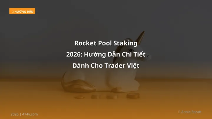 Rocket Pool Staking 2026: Hướng Dẫn Chi Tiết Dành Cho Trader Việt - Hướng dẫn chi tiết 2026 | 474y.com