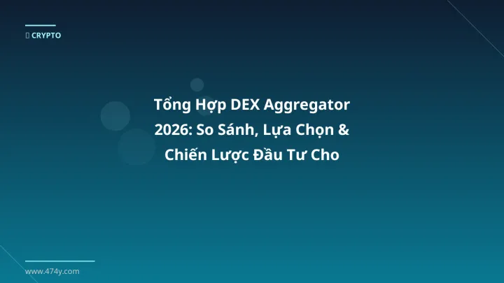 Infographic tổng hợp dex aggregator 2026: so sánh, lựa chọn & chiến lược đầu tư cho người việt - Thông tin quan trọng cho tra