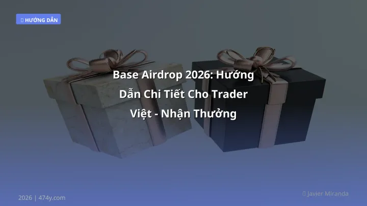 Base Airdrop 2026: Hướng Dẫn Chi Tiết Cho Trader Việt - Nhận Thưởng Nhanh, Rủi Ro Thấp - Hướng dẫn chi tiết 2026 | 474y.com