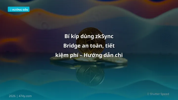 zkSync bridge - Phân tích và hướng dẫn từ chuyên gia crypto Việt Nam