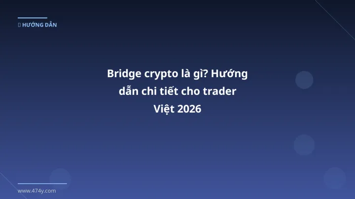 Bridge crypto là gì - Phân tích và hướng dẫn từ chuyên gia crypto Việt Nam