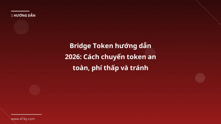 Infographic bridge token hướng dẫn 2026: cách chuyển token an toàn, phí thấp và tránh rủi ro - Thông tin quan trọng cho trade