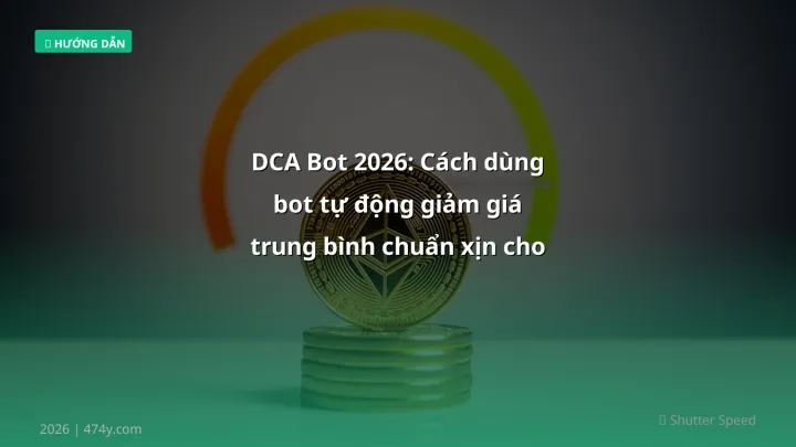 DCA Bot 2026: Cách dùng bot tự động giảm giá trung bình chuẩn xịn cho Crypto - Hướng dẫn chi tiết 2026 | 474y.com