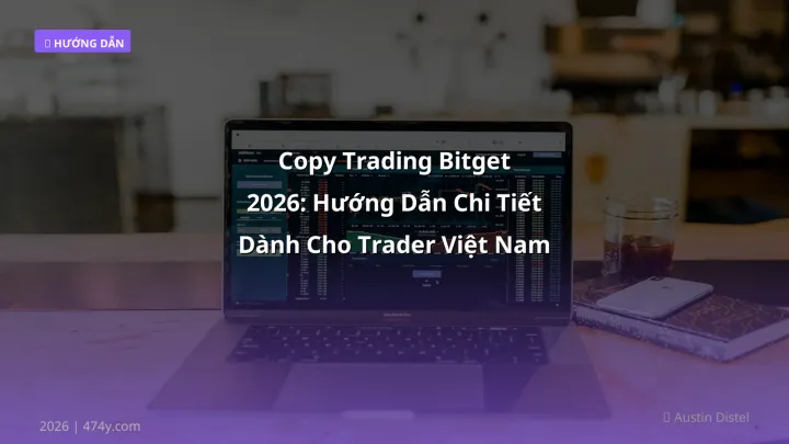 Copy Trading Bitget 2026: Hướng Dẫn Chi Tiết Dành Cho Trader Việt Nam - Hướng dẫn chi tiết 2026 | 474y.com