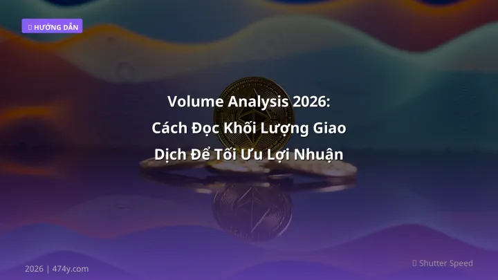 Volume Analysis 2026: Cách Đọc Khối Lượng Giao Dịch Để Tối Ưu Lợi Nhuận Crypto - Hướng dẫn chi tiết 2026 | 474y.com