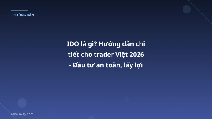 Infographic ido là gì? hướng dẫn chi tiết cho trader việt 2026 - đầu tư an toàn, lấy lợi nhuận - Thông tin quan trọng cho tra