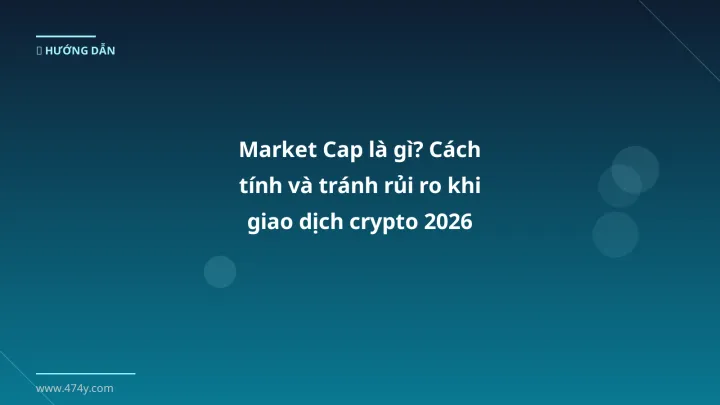 Infographic market cap là gì? cách tính và tránh rủi ro khi giao dịch crypto 2026 - Thông tin quan trọng cho trader Việt