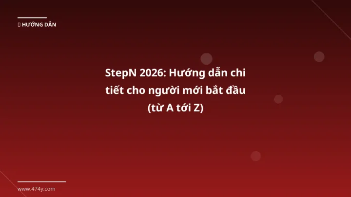 StepN 2026: Hướng dẫn chi tiết cho người mới bắt đầu (từ A tới Z) - Hướng dẫn chi tiết 2026 | 474y.com