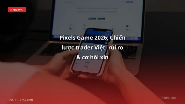 Pixels game - Phân tích và hướng dẫn từ chuyên gia crypto Việt Nam