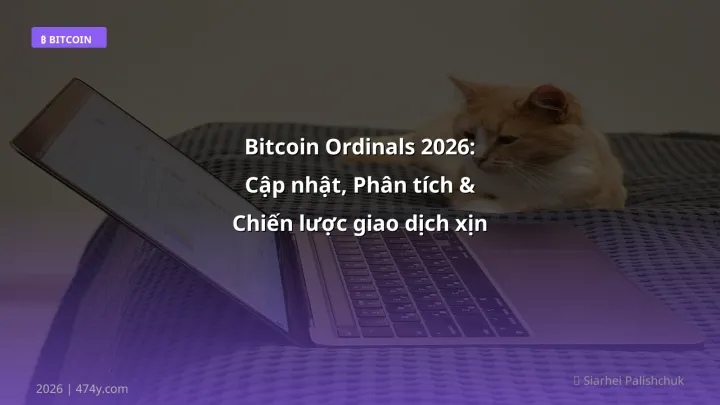 Bitcoin Ordinals 2026: Cập nhật, Phân tích & Chiến lược giao dịch xịn - Hướng dẫn chi tiết 2026 | 474y.com