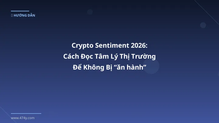 Infographic crypto sentiment 2026: cách đọc tâm lý thị trường để không bị “ăn hành” - Thông tin quan trọng cho trader Việt