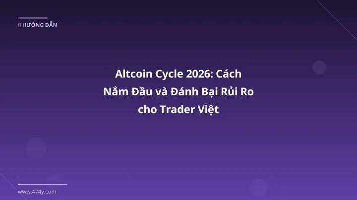 Altcoin Cycle 2026: Cách Nắm Đầu và Đánh Bại Rủi Ro cho Trader Việt - Hướng dẫn chi tiết 2026 | 474y.com